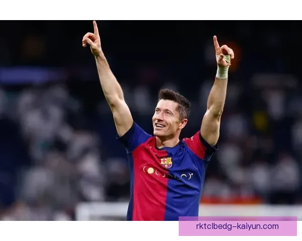 莱万多夫斯基状态回暖，亚马尔合作备受期待